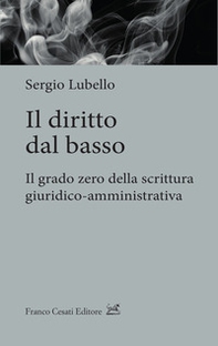 Il diritto dal basso. Il grado zero della scrittura giuridico-amministrativa - Librerie.coop