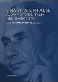 Una vita, un paese. Aldo Moro e l'Italia del Novecento - Librerie.coop