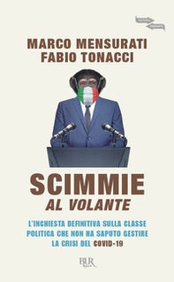 Scimmie al volante. L'inchiesta definitiva sulla classe politica che non ha saputo gestire la crisi del Covid-19 - Librerie.coop