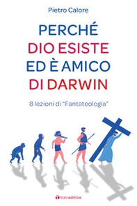 Perché Dio esiste ed è amico di Darwin. 8 lezioni di «fantateologia» - Librerie.coop