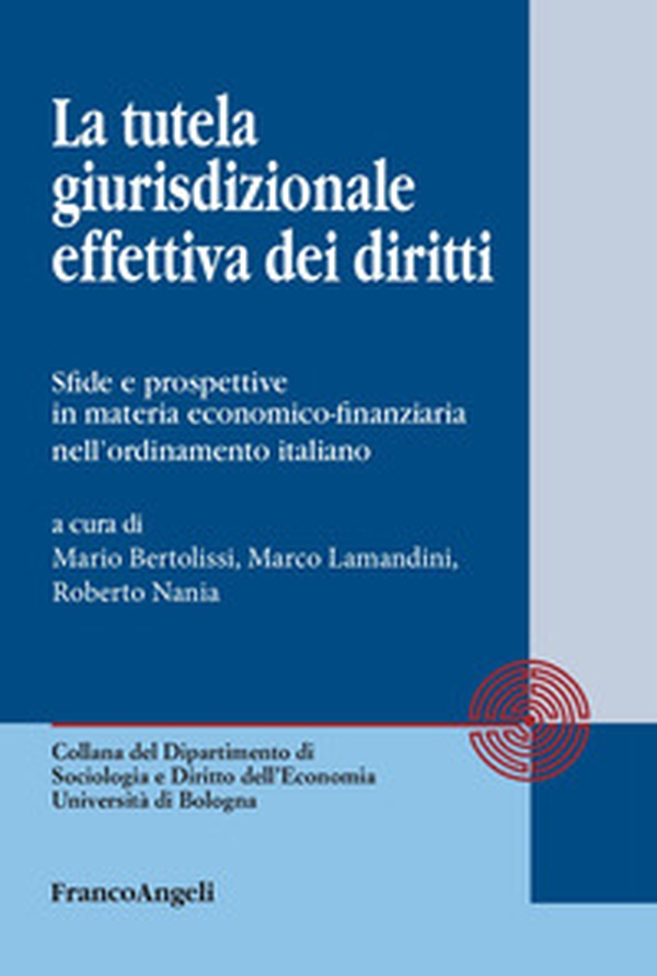 La tutela giurisdizionale effettiva dei diritti. Sfide e prospettive in materia economico-finanziaria nell'ordinamento italiano - Librerie.coop La tutela giurisdizionale effettiva dei diritti. Sfide e prospettive in materia economico-finanziaria nell'ordinamento italiano - Librerie.coop
