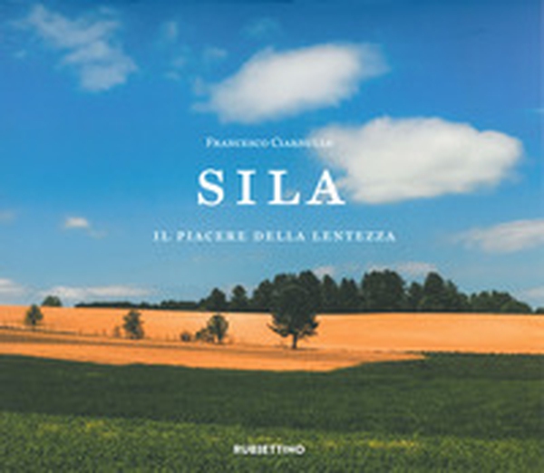 Sila. Il piacere della lentezza - Librerie.coop Sila. Il piacere della lentezza - Librerie.coop