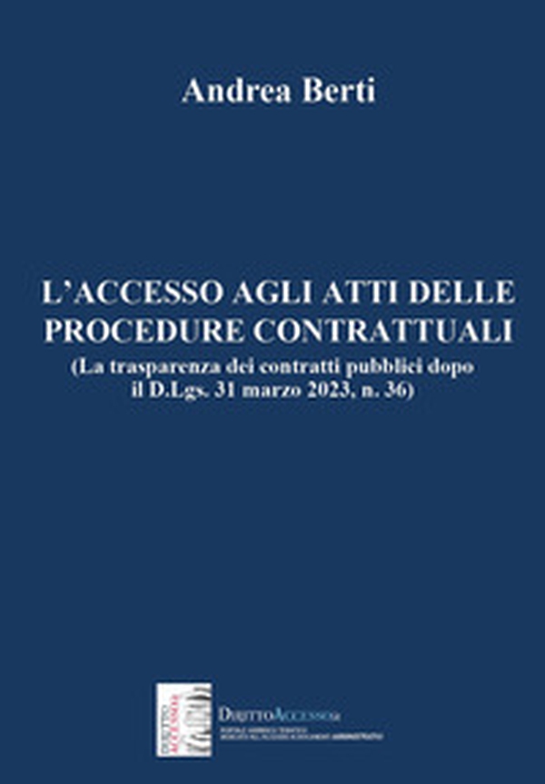 L'accesso agli atti delle procedure contrattuali (La trasparenza dei contratti pubblici dopo il D.Lgs. 31 marzo 2023, n. 36) - Librerie.coop L'accesso agli atti delle procedure contrattuali (La trasparenza dei contratti pubblici dopo il D.Lgs. 31 marzo 2023, n. 36) - Librerie.coop