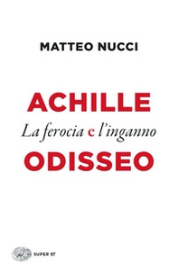 Achille e Odisseo. La ferocia e l'inganno - Librerie.coop
