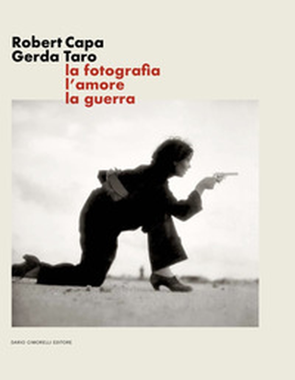 Robert Capa Gerda Taro. La fotografia, l'amore, la guerra - Librerie.coop Robert Capa Gerda Taro. La fotografia, l'amore, la guerra - Librerie.coop