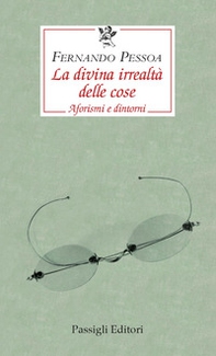 La divina irrealtà delle cose. Aforismi e dintorni. Testo portoghese a fronte - Librerie.coop La divina irrealtà delle cose. Aforismi e dintorni. Testo portoghese a fronte - Librerie.coop