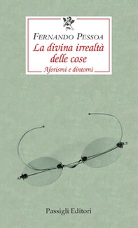 La divina irrealtà delle cose. Aforismi e dintorni. Testo portoghese a fronte - Librerie.coop