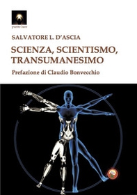 Scienza, scientismo, transumanesimo - Librerie.coop