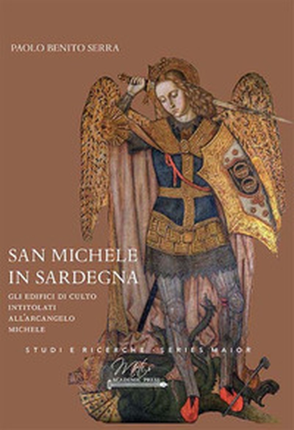 San Michele in Sardegna. Gli edifici di culto intitolati all'arcangelo Michele - Librerie.coop San Michele in Sardegna. Gli edifici di culto intitolati all'arcangelo Michele - Librerie.coop
