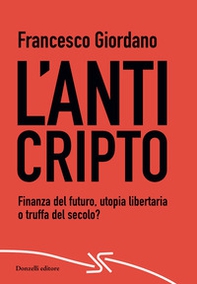 L'AntiCripto. Finanza del futuro, utopia libertaria o truffa del secolo? - Librerie.coop