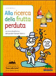 Alla ricerca della frutta perduta. La storia biodiversa del cavalier Garnier Valletti - Librerie.coop