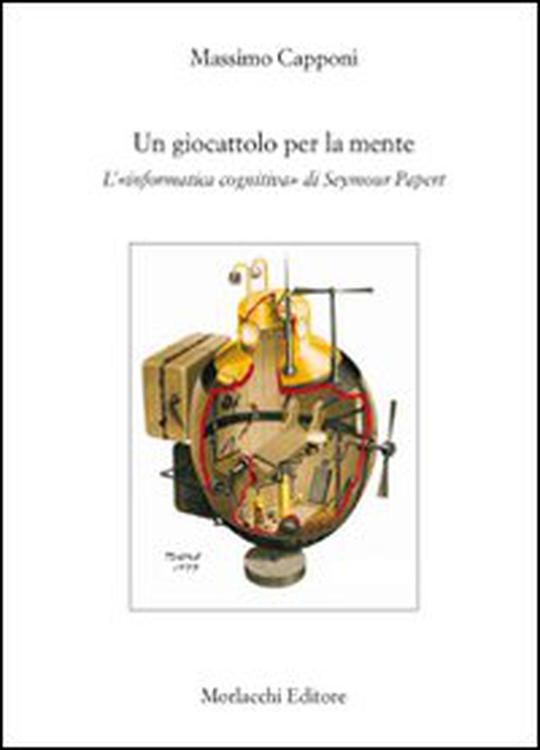 Un giocattolo per la mente. L'«informatica cognitiva» di Seymour Papert - Librerie.coop Un giocattolo per la mente. L'«informatica cognitiva» di Seymour Papert - Librerie.coop