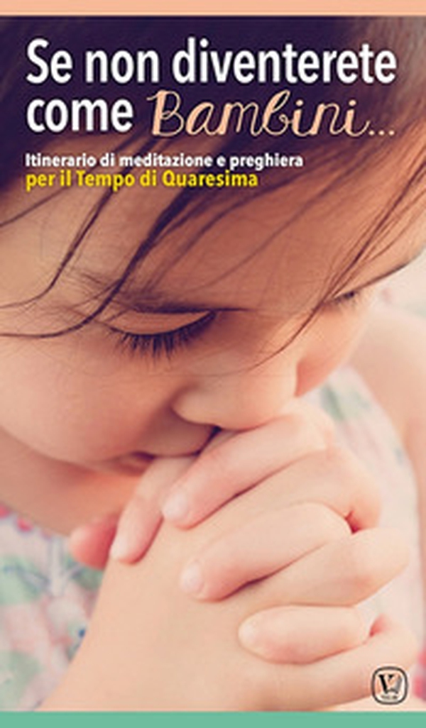 Se non diventerete come bambini... Itinerario di meditazione e preghiera per il tempo di Quaresima - Librerie.coop Se non diventerete come bambini... Itinerario di meditazione e preghiera per il tempo di Quaresima - Librerie.coop
