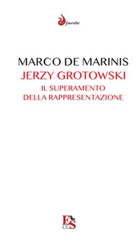 Jerzy Grotowski. Il superamento della rappresentazione - Librerie.coop