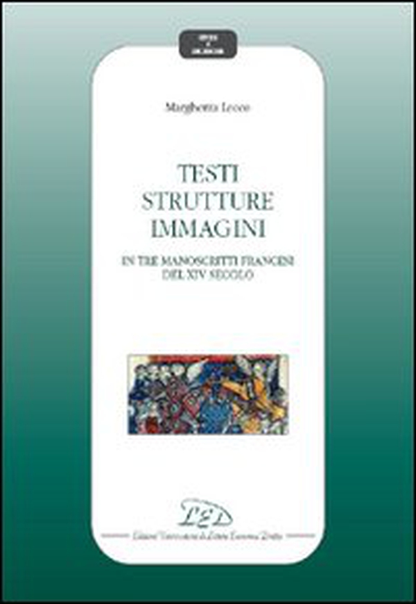 Testi, strutture, immagini in tre manoscritti del XIV secolo - Librerie.coop Testi, strutture, immagini in tre manoscritti del XIV secolo - Librerie.coop
