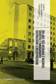 Milano tra memoria e ricordo, identità e immaginario, distruzione e ricostruzione - Librerie.coop