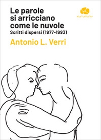 Le parole si arricciano come le nuvole. Scritti dispersi (1977-1993) - Librerie.coop