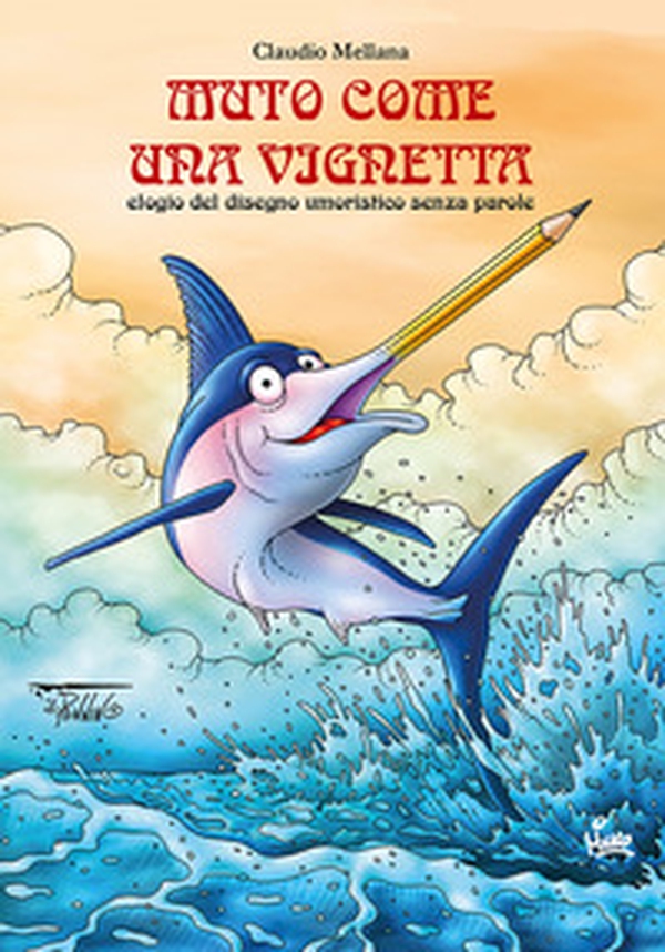 Muto come una vignetta. Elogio del disegno umoristico senza parole - Librerie.coop Muto come una vignetta. Elogio del disegno umoristico senza parole - Librerie.coop