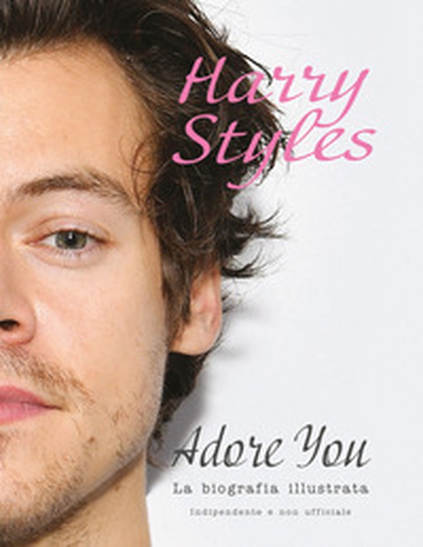 Harry Styles. Adore you. La biografia illustrata - Librerie.coop Harry Styles. Adore you. La biografia illustrata - Librerie.coop