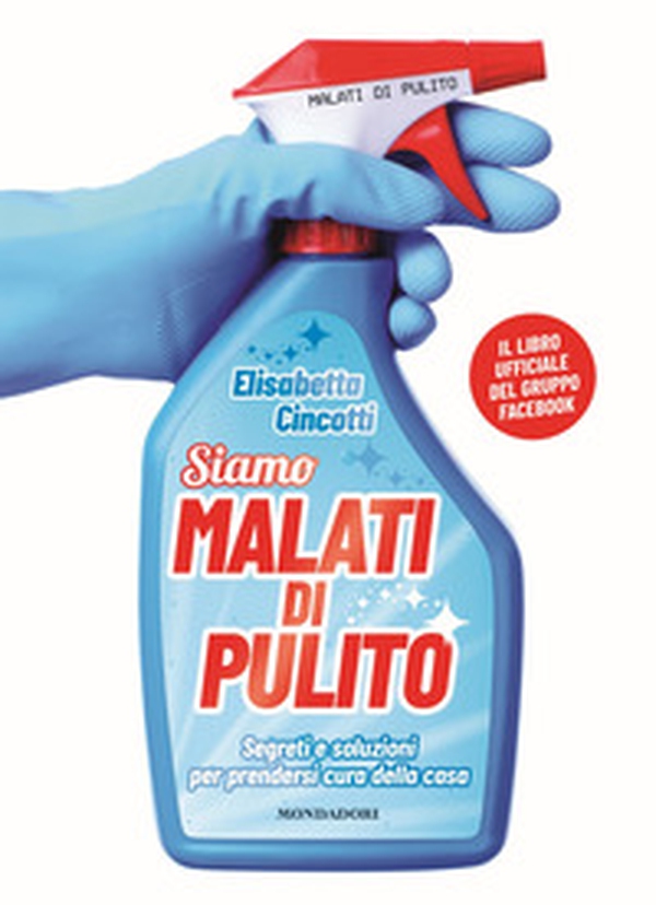 Malati di pulito. Segreti e soluzioni per prendersi cura della casa. Il libro ufficiale - Librerie.coop Malati di pulito. Segreti e soluzioni per prendersi cura della casa. Il libro ufficiale - Librerie.coop