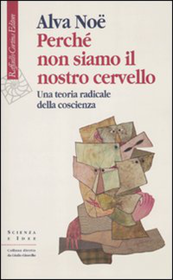Perché non siamo il nostro cervello. Una teoria radicale della coscienza - Librerie.coop Perché non siamo il nostro cervello. Una teoria radicale della coscienza - Librerie.coop