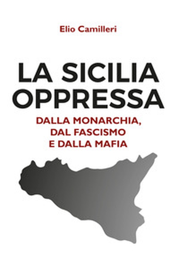 La Sicilia oppressa dalla monarchia, dal fascismo e dalla mafia - Librerie.coop La Sicilia oppressa dalla monarchia, dal fascismo e dalla mafia - Librerie.coop
