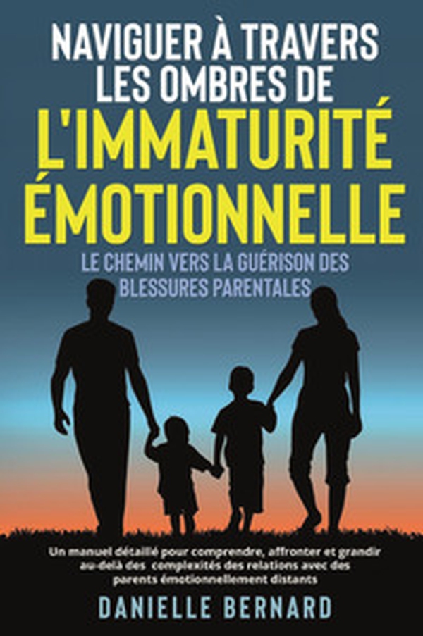 Naviguer à travers les ombres de l'immaturité émotionnelle. Le chemin vers la guérison des blessures parentales - Librerie.coop Naviguer à travers les ombres de l'immaturité émotionnelle. Le chemin vers la guérison des blessures parentales - Librerie.coop