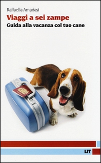 Viaggi a sei zampe. Guida alla vacanza con il tuo cane - Librerie.coop Viaggi a sei zampe. Guida alla vacanza con il tuo cane - Librerie.coop