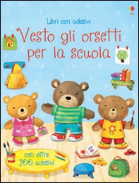 Vesto gli orsetti per la scuola. Con adesivi - Librerie.coop Vesto gli orsetti per la scuola. Con adesivi - Librerie.coop