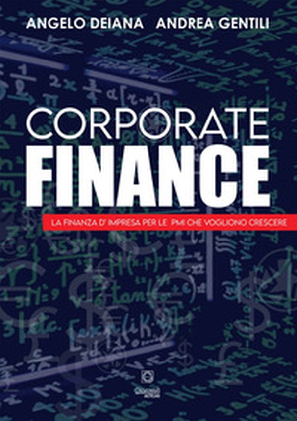 Corporate finance. La finanza d'impresa per le PMI che vogliono crescere - Librerie.coop Corporate finance. La finanza d'impresa per le PMI che vogliono crescere - Librerie.coop