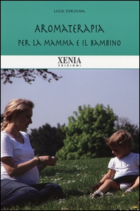 Aromaterapia per la mamma e il bambino - Librerie.coop