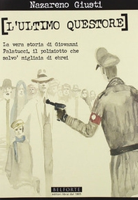 L'ultimo questore. La vera storia di Giovanni Palatucci, il poliziotto che salvò migliaia di ebrei - Librerie.coop