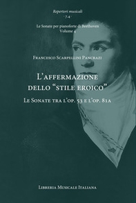 L'affermazione dello «stile eroico». Le Sonate tra l'op. 53 e l'op. 81a. Le Sonate per pianoforte di Beethoven - Vol. 4 - Librerie.coop L'affermazione dello «stile eroico». Le Sonate tra l'op. 53 e l'op. 81a. Le Sonate per pianoforte di Beethoven - Vol. 4 - Librerie.coop