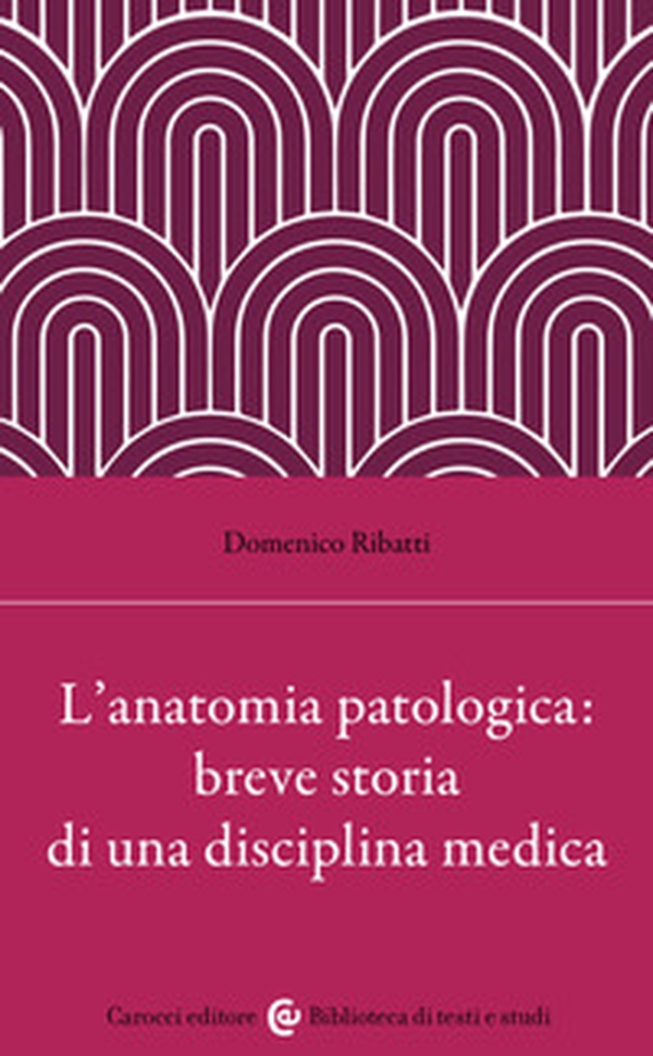 L'anatomia patologica: breve storia di una disciplina medica - Librerie.coop