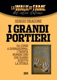 I grandi portieri. Da Combi a Donnarumma, i trenta Numeri Uno che hanno scritto la storia - Librerie.coop