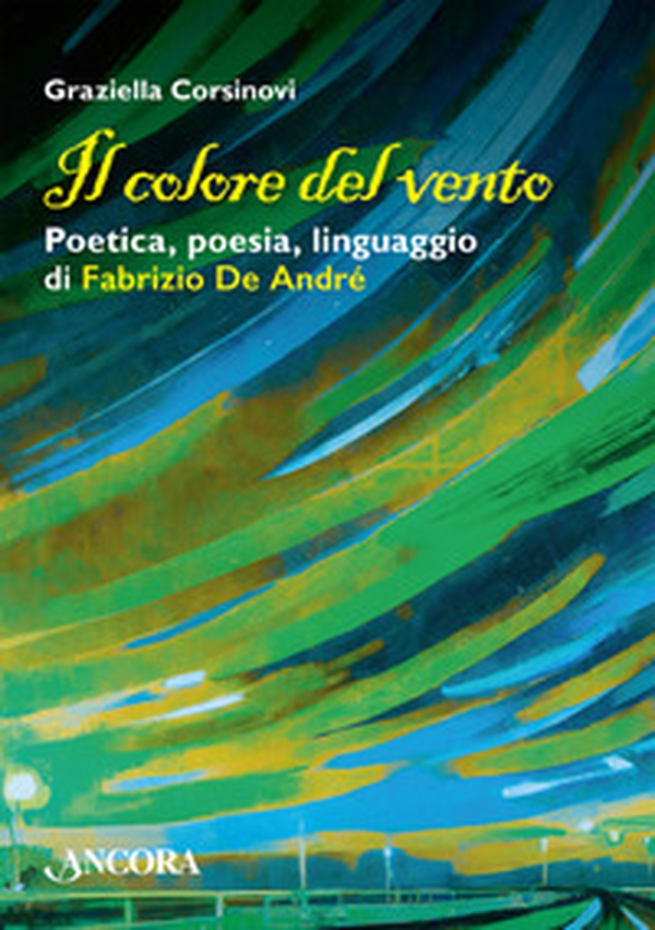Il colore del vento. Poetica, poesia, linguaggio di Fabrizio De André - Librerie.coop Il colore del vento. Poetica, poesia, linguaggio di Fabrizio De André - Librerie.coop