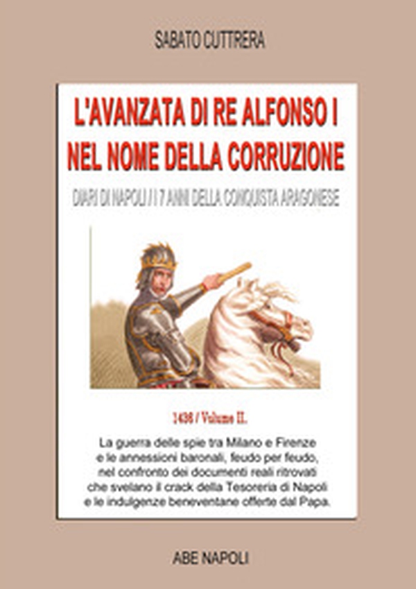 L'avanzata di Re Alfonso I nel nome della corruzione: diari di Napoli, i 7 anni della conquista aragonese - Vol. 2 - Librerie.coop
