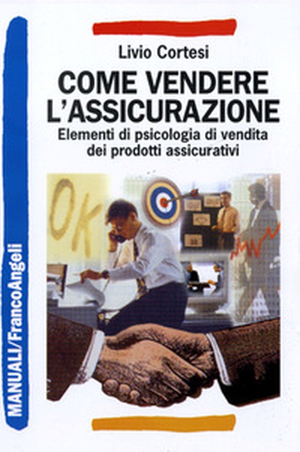 Come vendere l'assicurazione. Elementi di psicologia di vendita dei prodotti assicurativi - Librerie.coop Come vendere l'assicurazione. Elementi di psicologia di vendita dei prodotti assicurativi - Librerie.coop