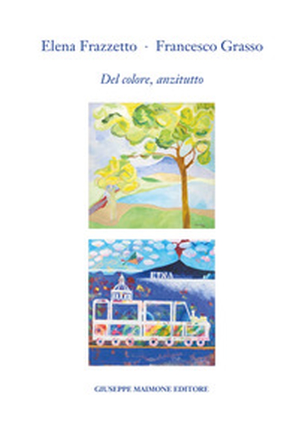Elena Frazzetto. Francesco Grasso. Del colore, anzitutto. Catalogo della mostra (Galleria Arianna Sartori, Mantova, 25 maggio - 6 giugno 2024) - Librerie.coop