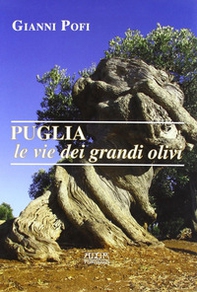 Puglia, le vie dei grandi olivi. Itinerari ed escursioni - Librerie.coop