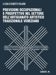 Previsioni occupazionali e prospettive nel settore dell'artigianato artistico tradizionale veneziano - Librerie.coop