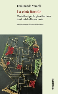 La città frattale. Contributi per la pianificazione territoriale di area vasta - Librerie.coop