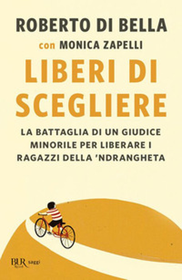 Liberi di scegliere. La battaglia di un giudice minorile per liberare i ragazzi della 'ndrangheta - Librerie.coop Liberi di scegliere. La battaglia di un giudice minorile per liberare i ragazzi della 'ndrangheta - Librerie.coop