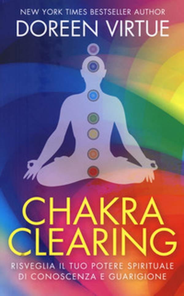 Chakra clearing. Risveglia il tuo potere spirituale di conoscenza e guarigione - Librerie.coop Chakra clearing. Risveglia il tuo potere spirituale di conoscenza e guarigione - Librerie.coop