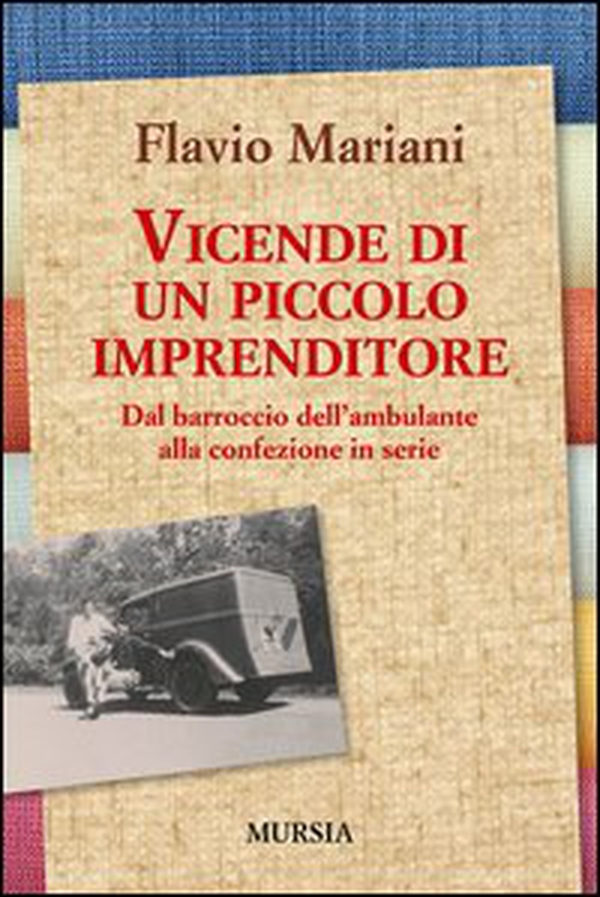 Vicende di un piccolo imprenditore. Dal barroccio dell'ambulante alla confezione in serie - Librerie.coop Vicende di un piccolo imprenditore. Dal barroccio dell'ambulante alla confezione in serie - Librerie.coop