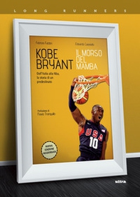 Kobe Bryant. Il morso del Mamba. Dall'Italia alla NBA, la storia di un predestinato - Librerie.coop Kobe Bryant. Il morso del Mamba. Dall'Italia alla NBA, la storia di un predestinato - Librerie.coop