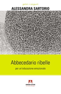 Abbecedario ribelle per un'educazione emozionale - Librerie.coop