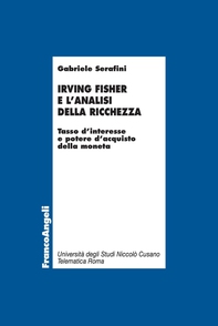 Irving Fisher e l’analisi della ricchezza. Tasso d’interesse e potere d’acquisto della moneta - Librerie.coop Irving Fisher e l’analisi della ricchezza. Tasso d’interesse e potere d’acquisto della moneta - Librerie.coop