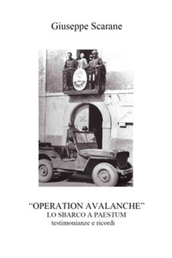 «Operation Avalanche». Lo sbarco a Paestum. Testimonianze e ricordi - Librerie.coop «Operation Avalanche». Lo sbarco a Paestum. Testimonianze e ricordi - Librerie.coop