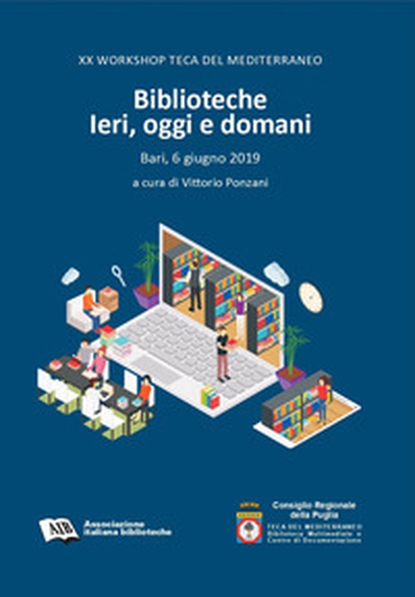 Biblioteche. Ieri, oggi e domani. 20º Workshop Teca del Mediterraneo (Bari, 6 giugno 2019) - Librerie.coop Biblioteche. Ieri, oggi e domani. 20º Workshop Teca del Mediterraneo (Bari, 6 giugno 2019) - Librerie.coop